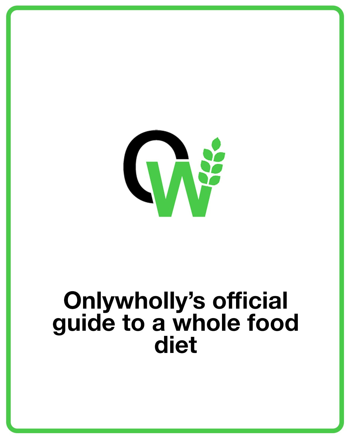 Only Wholly's Guide to a Whole Food Diet